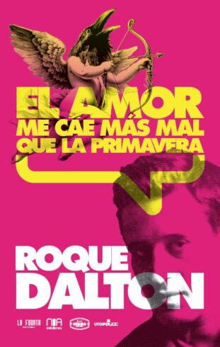 El amor me cae más mal que la primavera. Roque Dalton