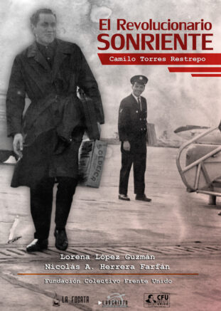 El revolucionario sonriente. Fotobiografía de Camilo Torres. Nicolás Herrera Farfán y Lorena López Guzmán
