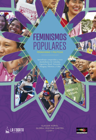 Feminismos Populares. Pedagogías y políticas. Cristina Castro Gómez y Claudia Korol (Comps.)